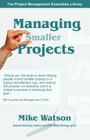 Managing Smaller Projects: A Practical Approach (Project Management Essentials Library) Cover Image
