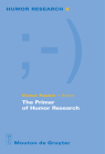 The Primer of Humor Research (Humor Research [Hr] #8) By Victor Raskin (Editor) Cover Image