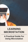 Learning Microstation: A Practical Guide For Using Microstation: Microstation Connect Keyboard Shortcuts By Amado Poette Cover Image