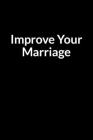 Improve Your Marriage: Save Your Broken Marriage (for Women Only) By Abe Florenashe Cover Image