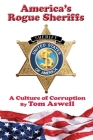America's Rogue Sheriffs: A Culture of Corruption By Tom Aswell Cover Image