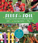 Seeds in Soil: Planting a Garden and Finding Your Roots Cover Image