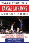 Tales from the Kansas Jayhawks Locker Room: A Collection of the Greatest Jayhawks Basketball Stories Ever Told (Tales from the Team) Cover Image
