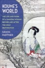 Koume's World: The Life and Work of a Samurai Woman Before and After the Meiji Restoration Cover Image
