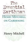 The Essential Earthman: Henry Mitchell on Gardening By Henry Clay Mitchell Cover Image