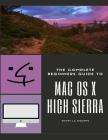 The Complete Beginners Guide to Mac OS: (For MacBook, MacBook Air, MacBook Pro, iMac, Mac Pro, and Mac Mini with OS X High Sierra - Version 10.13) By Scott La Counte Cover Image