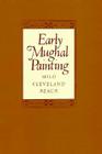 Early Mughal Painting (Polsky Lectures in Indian & Southeast Asian Art & Archaeology) Cover Image