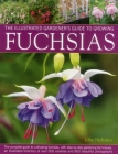 The Illustrated Gardener's Guide to Growing Fuchsias: The Complete Guide to Cultivating Fuchsias, with Step-By-Step Gardening Techniques, an Illustrat By John Nicholass Cover Image