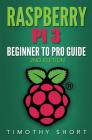 Raspberry Pi 3: Beginner to Pro Guide: : (Raspberry Pi 3, Python, Programming) By Timothy Short Cover Image