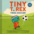 Tiny T. Rex Tries Soccer: A Tiny T. Rex Book—Includes Stickers Inside! (Tiny T Rex) By Jonathan Stutzman, Jay Fleck (Illustrator) Cover Image