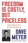 Freedom Is Costly, But Priceless: If Not Maintained, It Will Not Remain By Dave Meyer, Joyce Meyer (Foreword by) Cover Image