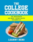 The College Cookbook: 120+ Quick, Healthy and Budget-Friendly Recipes for Campus Life By Leanny Hero Cover Image