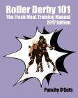 Roller Derby 101: The Fresh Meat Training Manual: 2017 Edition By Punchy O'Guts Cover Image
