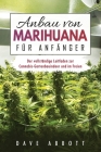 Anbau von Marihuana für Anfänger: Der vollständige Leitfaden zur Cannabis- Gartenbauindoor und im Freien By Dave Abbott Cover Image