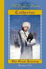 The Royal Diaries: Catherine: The Great Journey, Russia, 1743: Catherine, The Great Journey, Russia, 1743 Cover Image