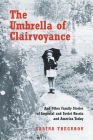 The Umbrella of Clairvoyance: And Other Family Stories of Imperial and Soviet Russia and America Today By Galina Tregubov Cover Image