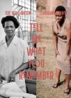 Sue Williamson and Lebohang Kganye: Tell Me What You Remember By Emma Lewis (Editor), Lebohang Kganye (Contributions by), Sindiwe Magona (Contributions by), Portia Malatjie (Contributions by), Nkgopoleng Moloi (Contributions by), Sue Williamson (Contributions by) Cover Image