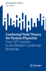 Conformal Field Theory for Particle Physicists: From Qft Axioms to the Modern Conformal Bootstrap (Springerbriefs in Physics) By Marc Gillioz Cover Image