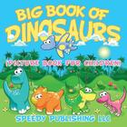 Big Book Of Dinosaurs (Picture Book For Children) By Speedy Publishing LLC Cover Image