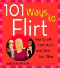 101 Ways to Flirt: How to Get More Dates and Meet Your Mate By Susan Rabin, Barbara Lagowski Cover Image