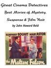 Great Cinema Detectives: Best Movies of Mystery, Suspense & Film Noir By John Howard Reid Cover Image