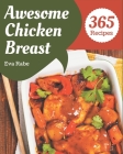365 Awesome Chicken Breast Recipes: A One-of-a-kind Chicken Breast Cookbook Cover Image