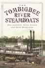 The Tombigbee River Steamboats: Rollodores, Dead Heads and Side-Wheelers By Rufus Ward Cover Image