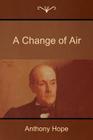 A Change of Air By Anthony Hope Cover Image
