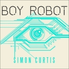Boy Robot Lib/E By Simon Curtis, Eric Michael Summerer (Read by) Cover Image