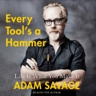 Every Tool's a Hammer: Life Is What You Make It By Adam Savage (Read by) Cover Image