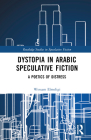 Dystopia in Arabic Speculative Fiction: A Poetics of Distress By Wessam Elmeligi Cover Image