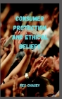 Consumer Protection And Ethical Beliefs By Rex Chasey Cover Image