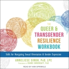The Queer and Transgender Resilience Workbook: Skills for Navigating Sexual Orientation and Gender Expression By Anneliese A. Singh, Diane Ehrensaft (Contribution by), Ann Sprinkle (Read by) Cover Image