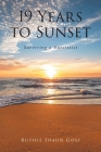 19 Years to Sunset: Surviving a Narcissist By Ruthie Shaun Goss Cover Image