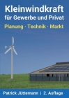 Kleinwindkraft für Gewerbe und Privat: Planung - Technik - Markt By Patrick Jüttemann Cover Image