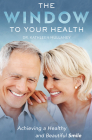 The Window to Your Health: Achieving a Healthy and Beautiful Smile By Kathleen Mullaney Cover Image