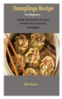 Dumplings: Dumplings: Simple Guide To Dumplings Recipe By Elio Koen Cover Image