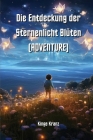 Die Entdeckung der Sternenlicht Blüten (ADVENTURE) By Kinge Kranz Cover Image
