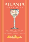 Atlanta Cocktails: An Elegant Collection of Over 100 Recipes Inspired by Georgia's Capital By Thomas Nelson Cover Image