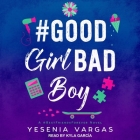 #Goodgirlbadboy By Yesenia Vargas, Kyla Garcia (Read by) Cover Image