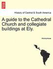 A Guide to the Cathedral Church and Collegiate Buildings at Ely. Cover Image