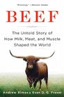 Beef: The Untold Story of How Milk, Meat, and Muscle Shaped the World By Andrew Rimas, Dr. Evan Fraser Cover Image