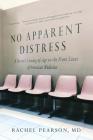 No Apparent Distress: A Doctor's Coming of Age on the Front Lines of American Medicine By Rachel Pearson, MD Cover Image
