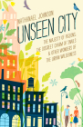 Unseen City: The Majesty of Pigeons, the Discreet Charm of Snails & Other Wonders of the Urban Wilderness By Nathanael Johnson Cover Image