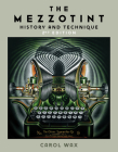 The Mezzotint: History and Technique By Carol Wax Cover Image