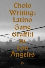 Cholo Writing: Latino Gang Graffiti in Los Angeles: Hardcover Edition Cover Image