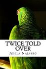 Twice Told Over By Adela Najarro Cover Image