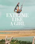 Extreme Like a Girl: Women in Adventure Sports Cover Image