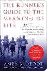 The Runner's Guide to the Meaning of Life: What 35 Years of Running Has Taught Me About Winning, Losing, Happiness, Humility, and the Human Heart By Amby Burfoot Cover Image