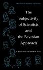 The Subjectivity of Scientists and the Bayesian Approach By S. James Press, Judith M. Tanur Cover Image